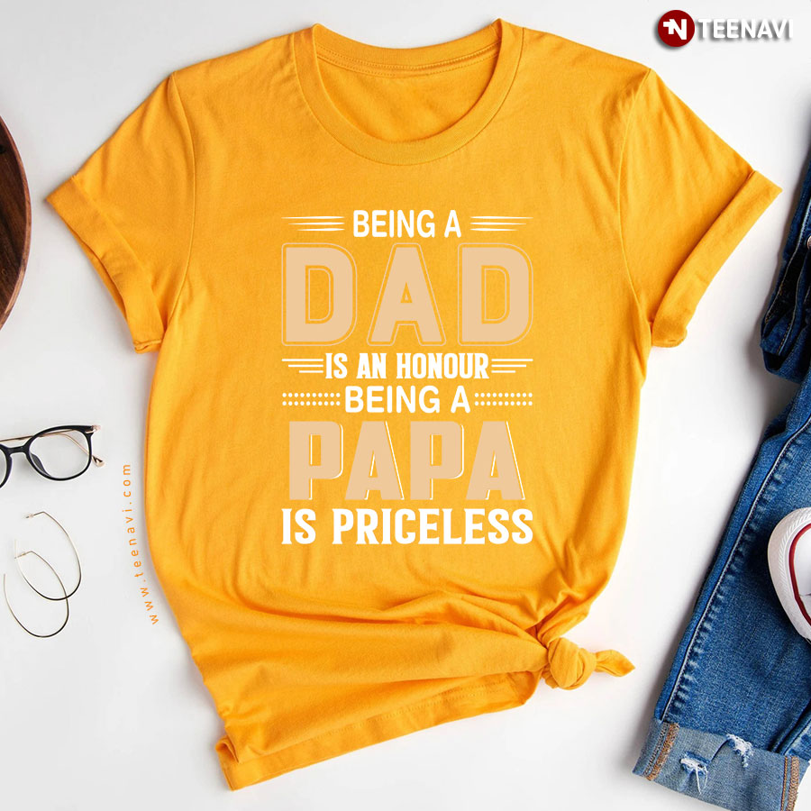 Being A Dad Is An Honor Being A Papa Is Priceless T Shirt
