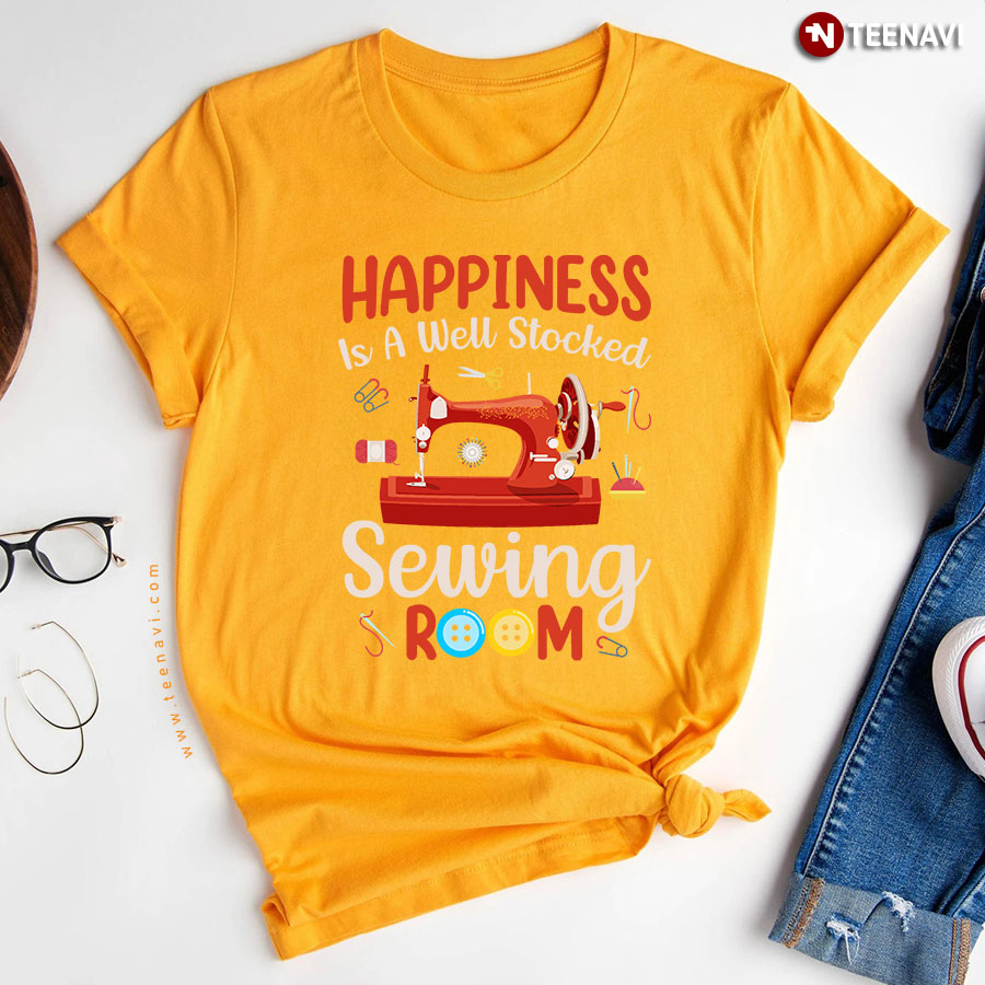 Happiness Is A Well Stocked Sewing Room Sewing T Shirt