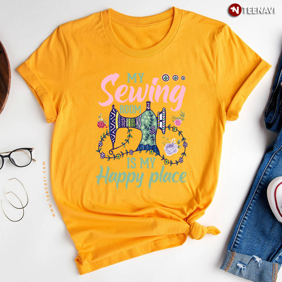 My Sewing Room Is My Happy Place Sewing Machine T Shirt
