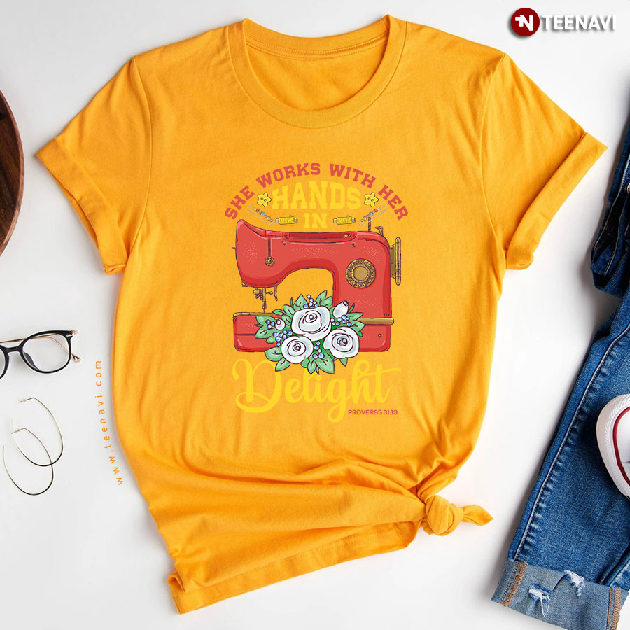She Works With Her Hands With Delight Sewing Lovers T Shirt