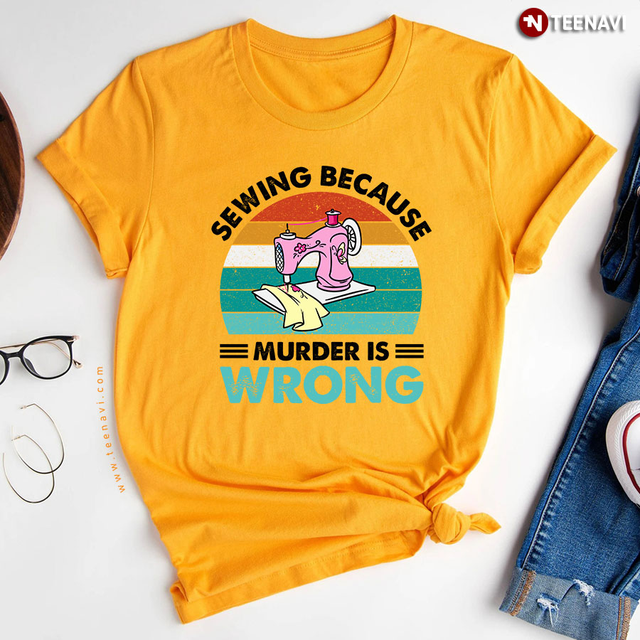 Sewing Because Murder Is Wrong Pink Sewing Machine T Shirt