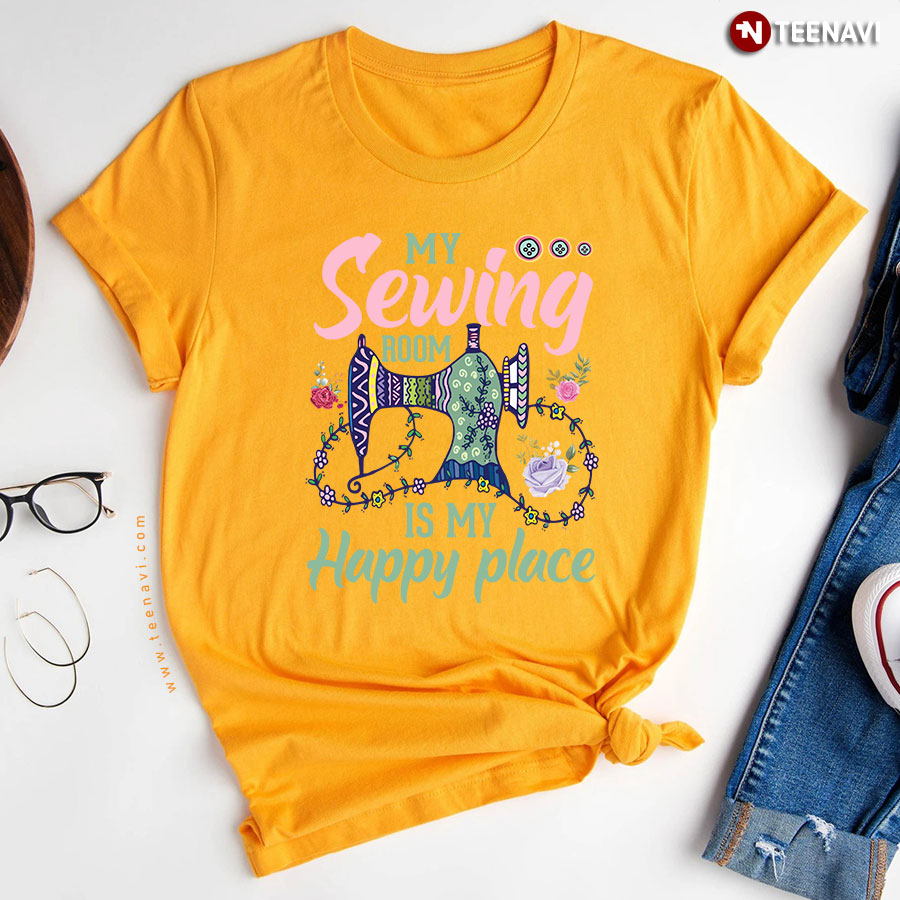 My Sewing Room Is My Happy Place Sewing Machine Sewer Floral T-Shirt