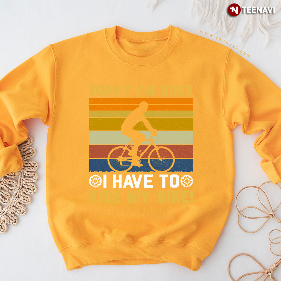 Sorry I'm Busy I Have To Ride My Bike Cycling Vintage Sweatshirt
