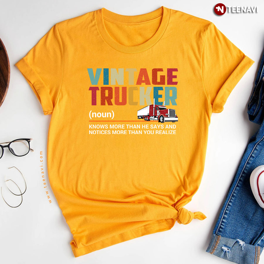 Vintage Trucker Knows More Than He Says And Notices More Than You Realize T-Shirt