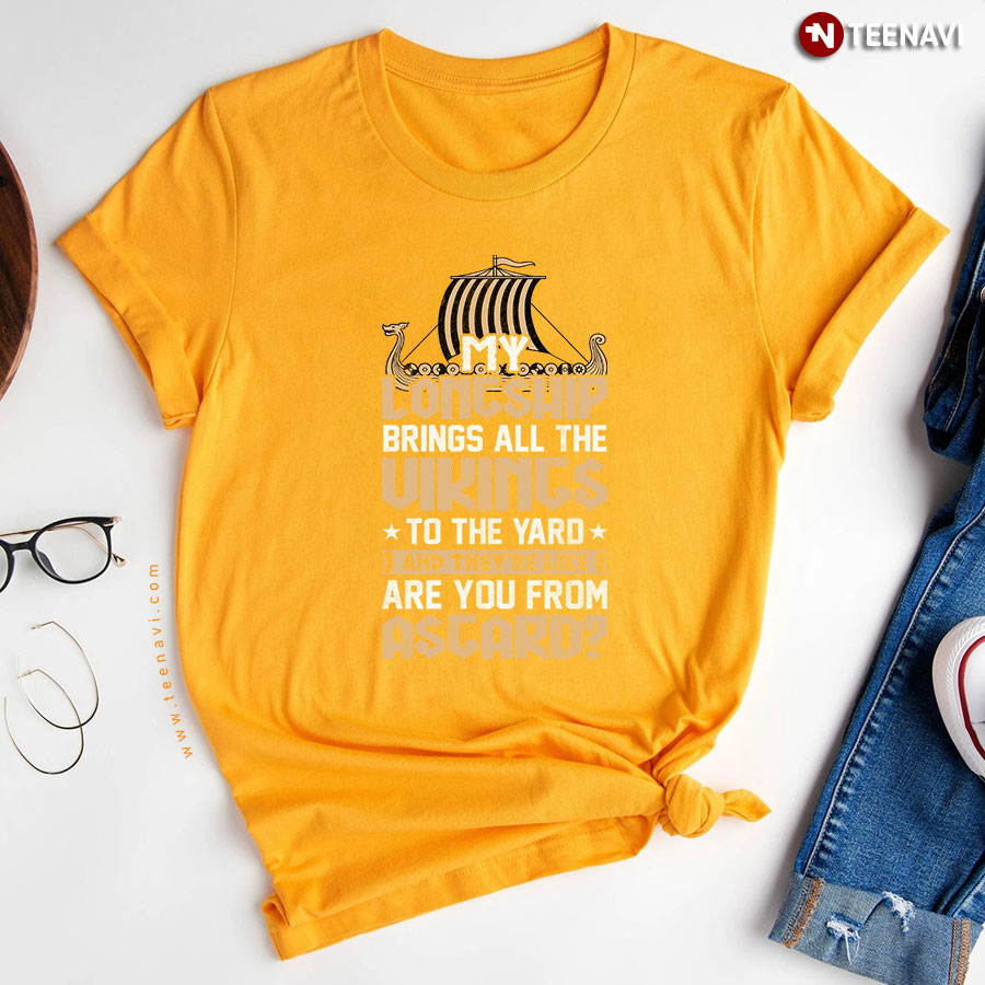 My Longship Brings All The Vikings To The Yard T Shirt