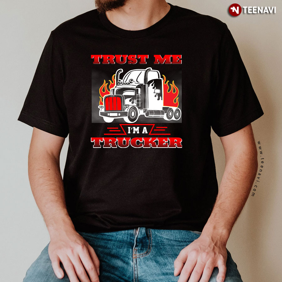 Trust Me I'm A Trucker Truck Driver T-Shirt