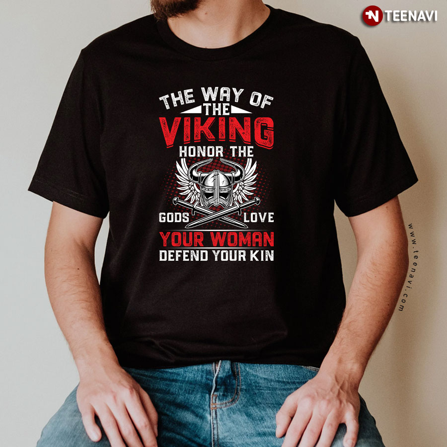 The Way Of The Viking Honor The Gods Love Your Woman Defend Your Kin T-Shirt