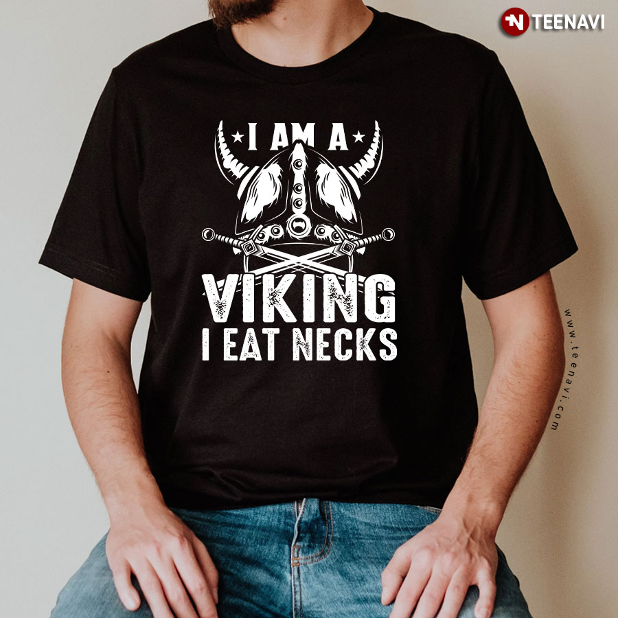 I Am A Viking I Eat Necks Helmet Sword T-Shirt