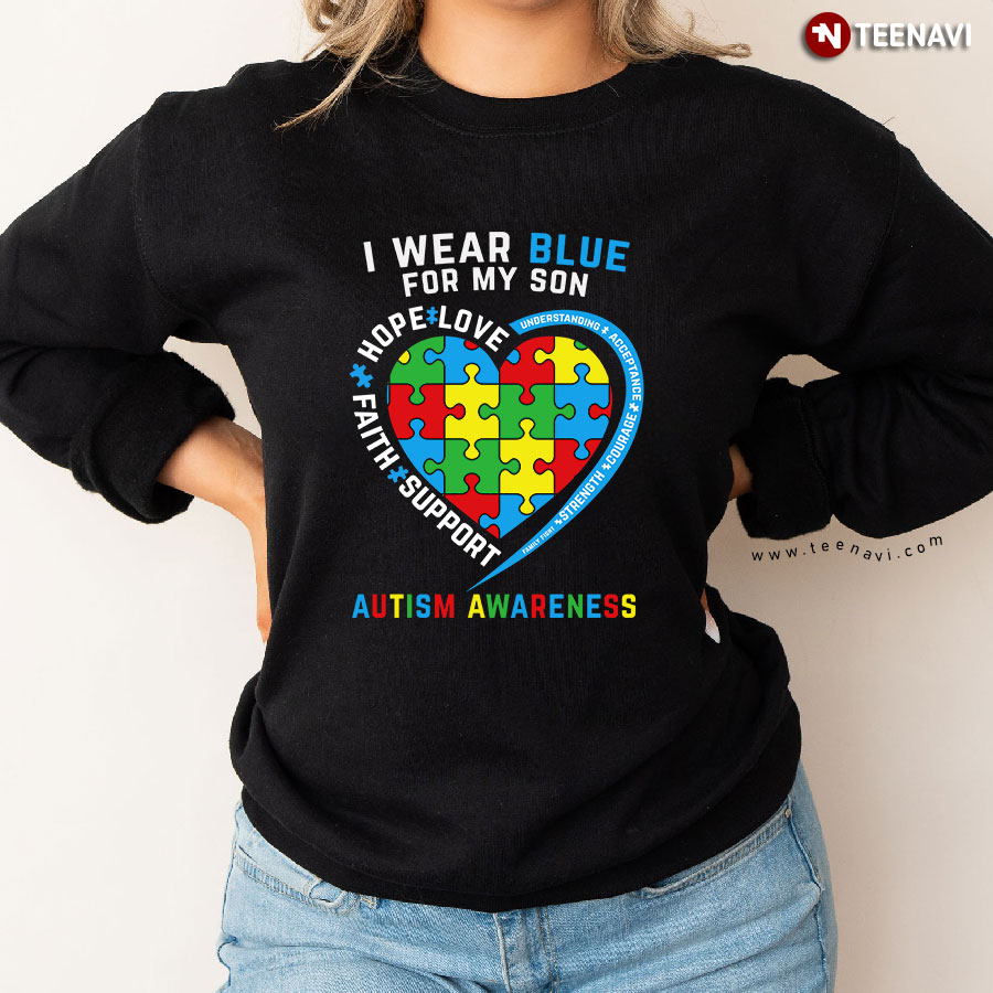 I Wear Blue For My Son Autism Awareness Love Hope Faith Support Heart Autism Puzzle Piece Sweatshirt