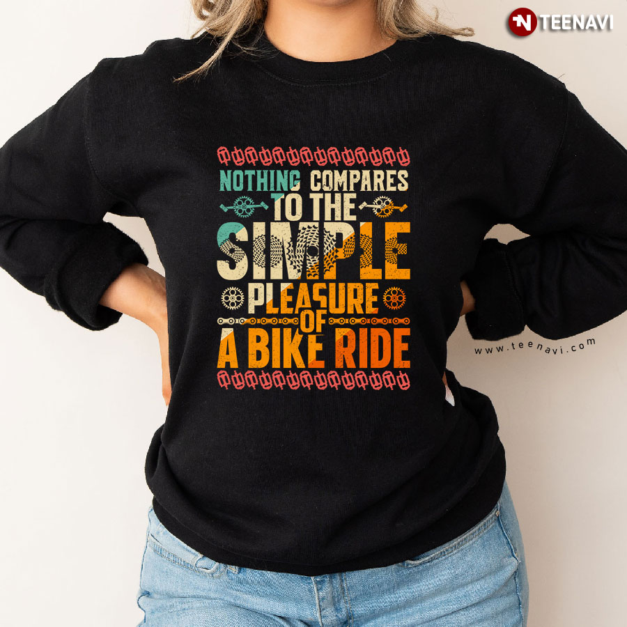 Nothing Compares To The Simple Pleasure Of A Bike Ride Sweatshirt