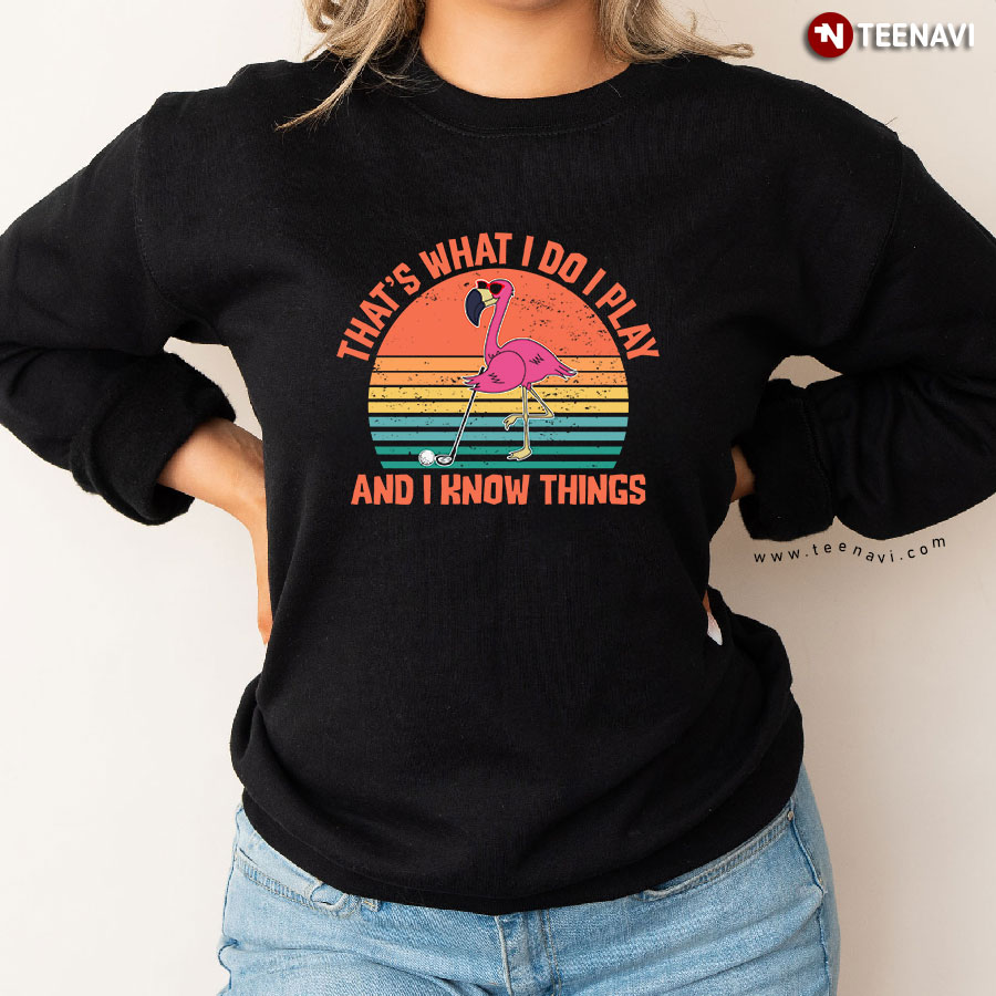 That's What I Do I Play And I Know Things Golf Pink Flamingo Vintage Sweatshirt