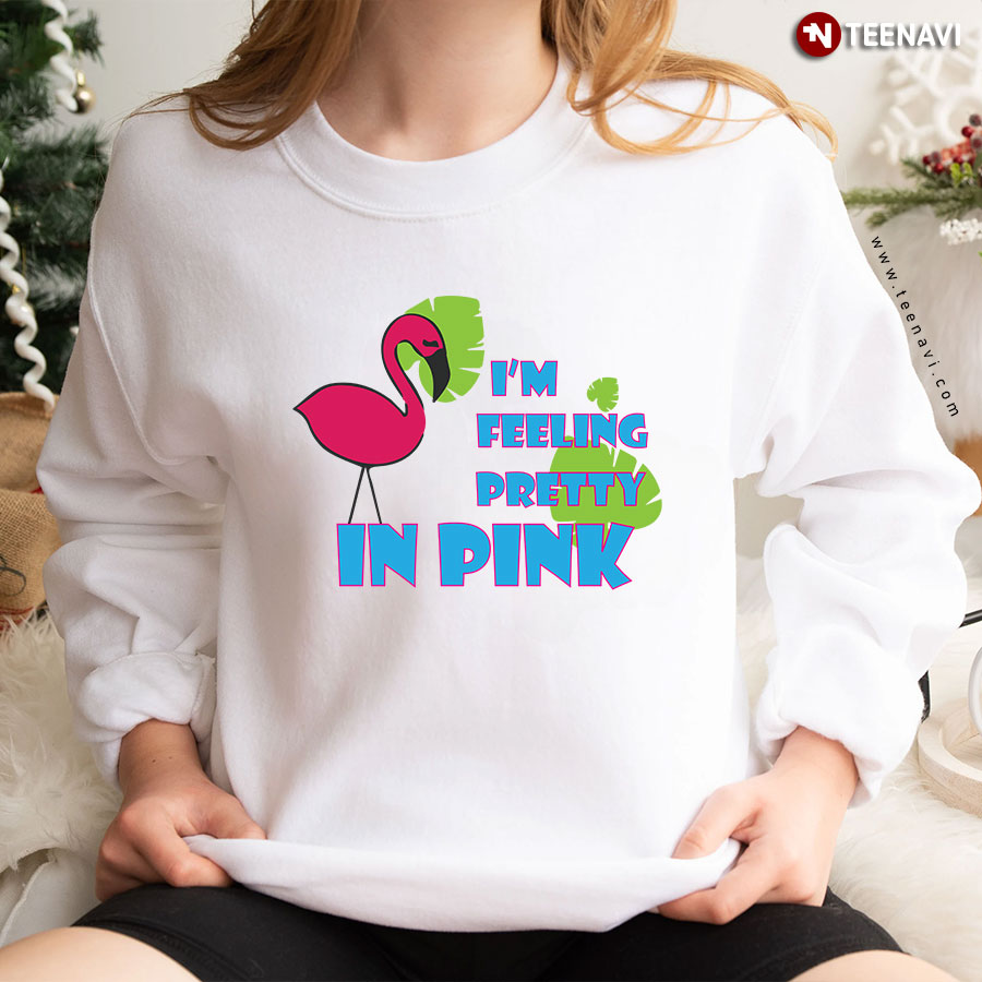I'm Feeling Pretty In Pink Flamingo Sweatshirt