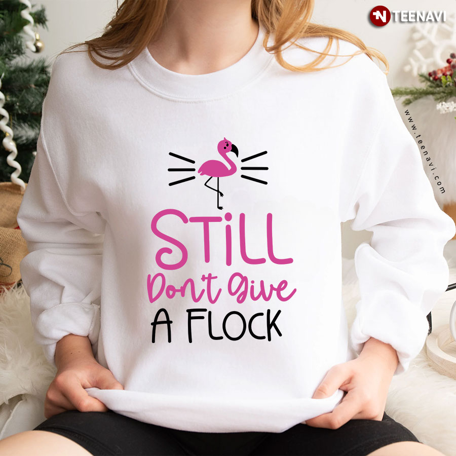 Still Don't Give A Flock Funny Flamingo Sweatshirt
