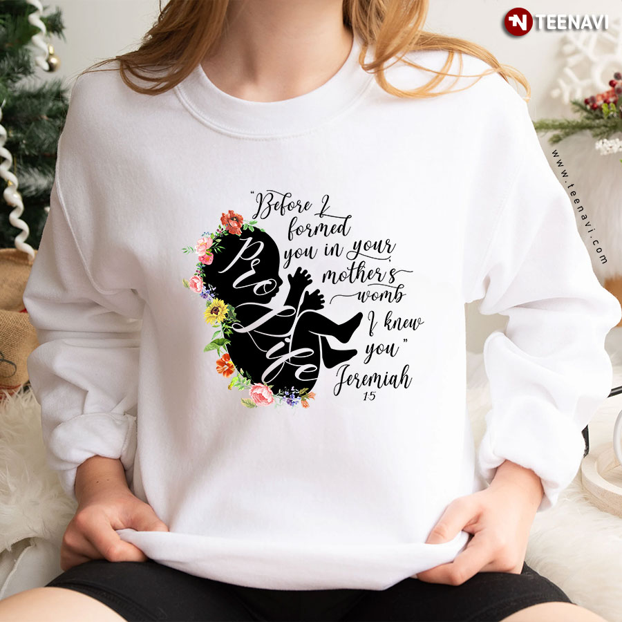 Before I Formed You In Your Mother's Womb I Knew You Sweatshirt