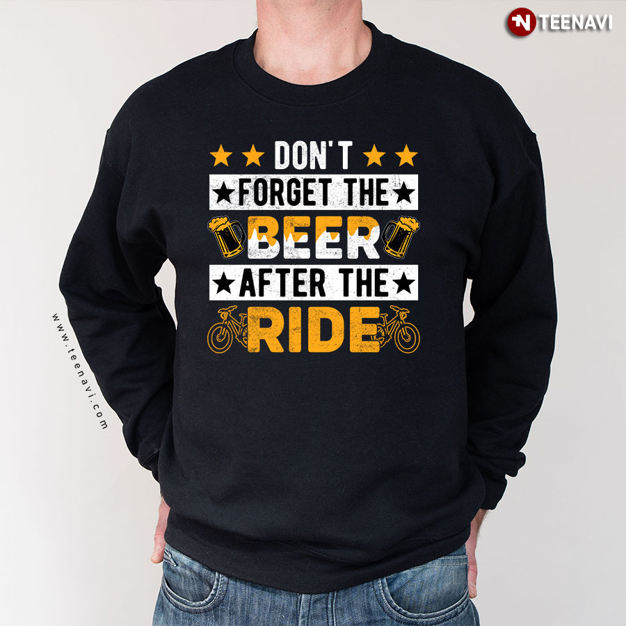 Don't Forget The Beer After The Ride Cycling Lover Cyclist Sweatshirt