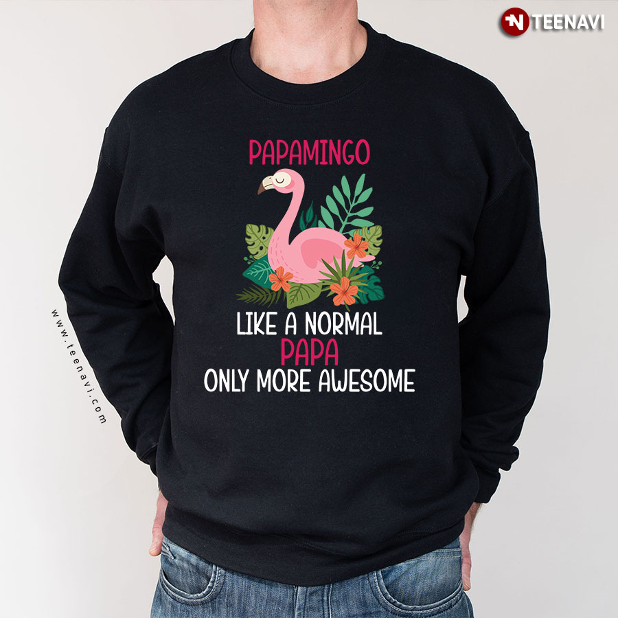 Papamingo Like A Normal Papa Only More Awesome Flamingo Matching Family Sweatshirt