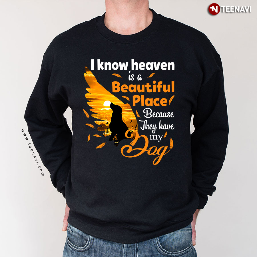 I Know Heaven Is A Beautiful Place Because They Have My Dog Dog Silhouette Sweatshirt