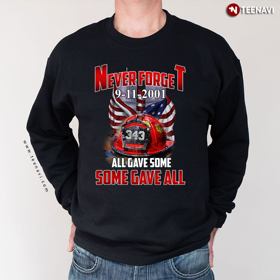 Never Forget 9-11-2001 All Gave Some Some Gave All American Firefighter Sweatshirt