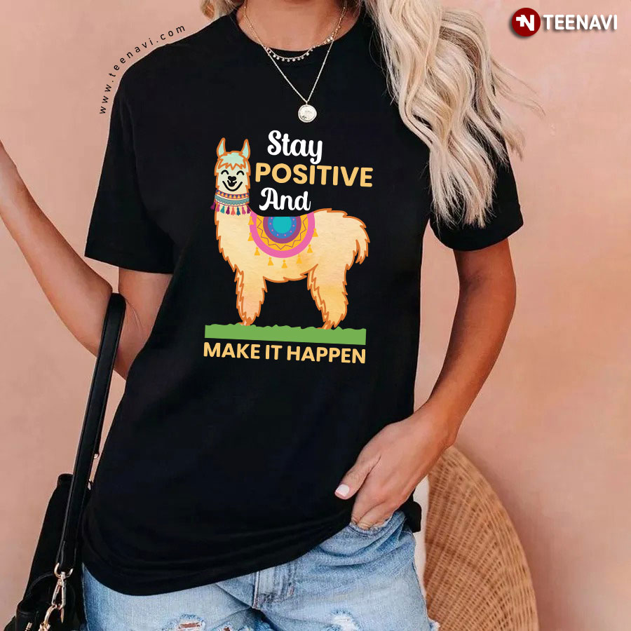 Stay Positive And Make It Happen Funny Alpaca T-Shirt