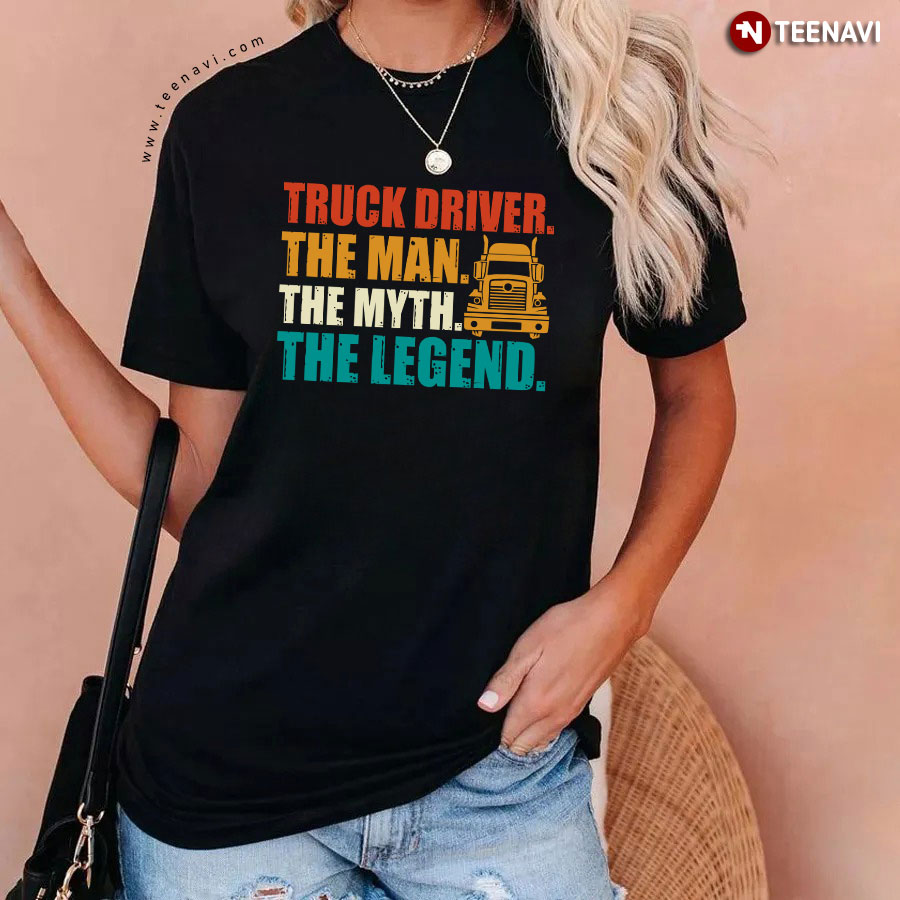 Truck Driver The Man The Myth The Legend Trucker T-Shirt