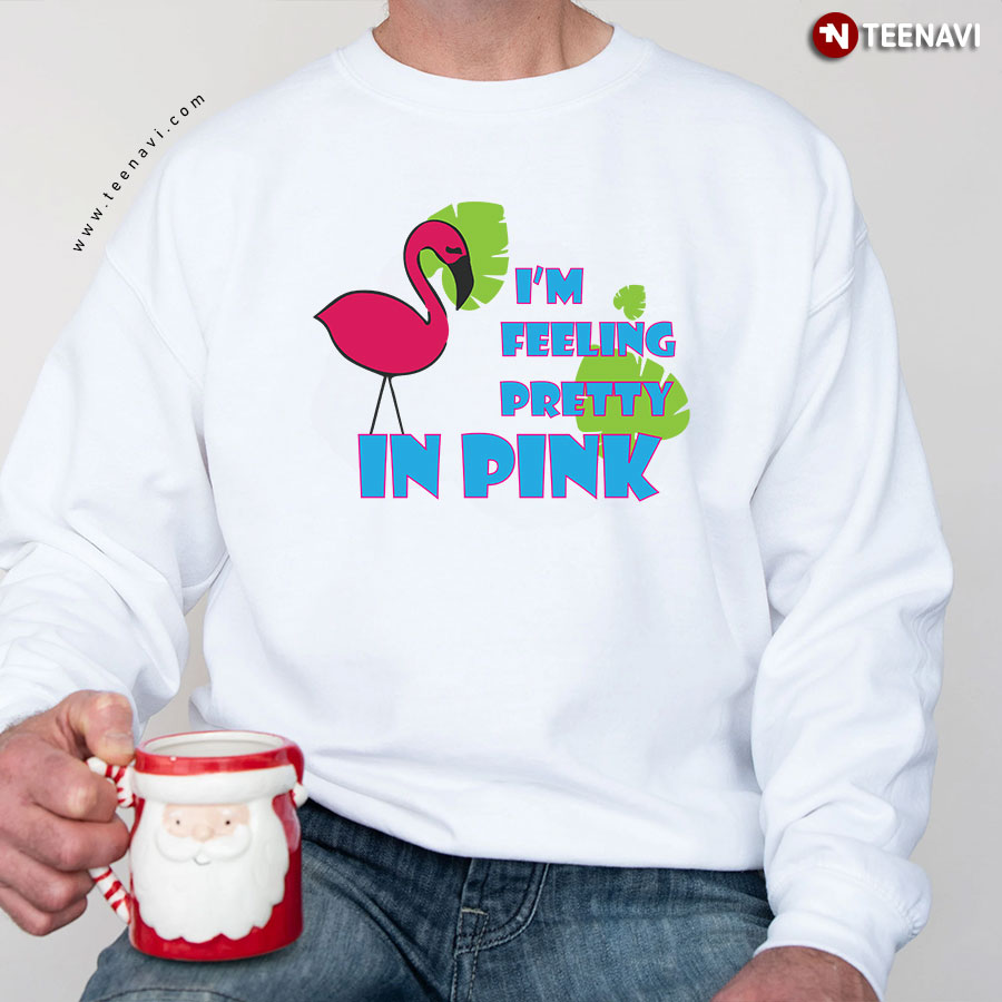 I'm Feeling Pretty In Pink Flamingo Sweatshirt