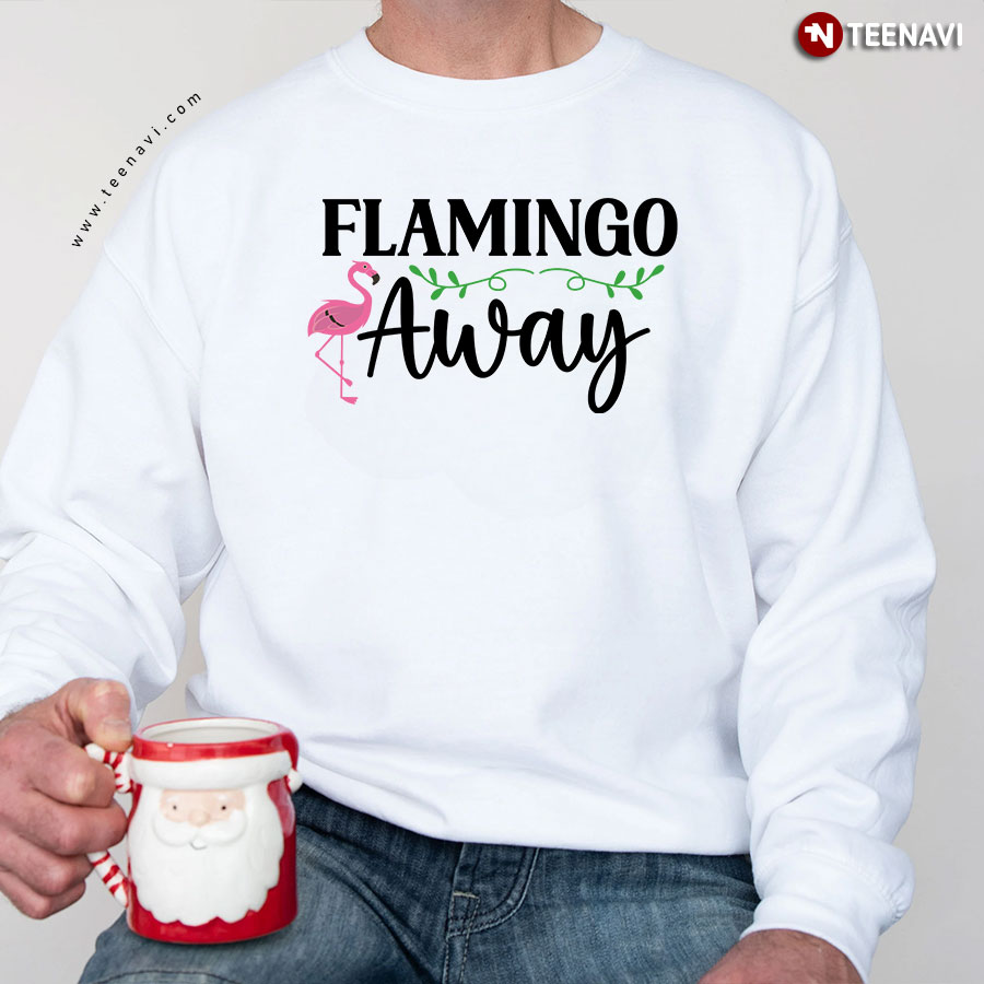 Flamingo Away Flamingo Lover Adorable Flamingo Sweatshirt