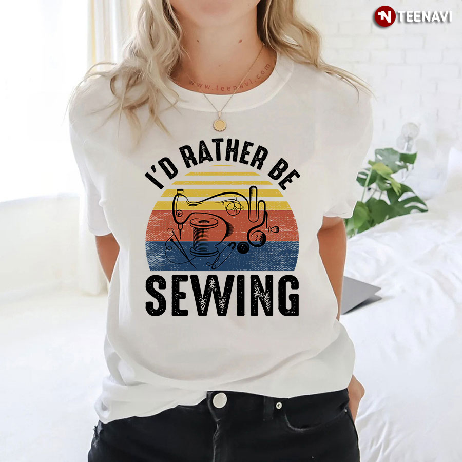 I'd Rather Be Sewing Sewer Sewing Machine Safety Pin Thread Button Vintage T-Shirt
