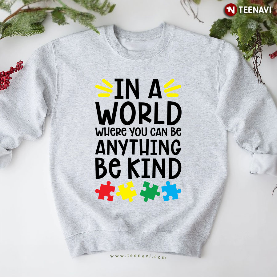 In A World Where You Can Be Anything Be Kind Autism Awareness Sweatshirt
