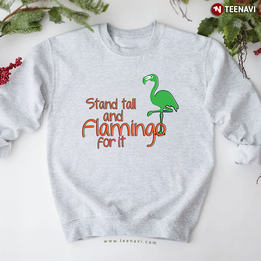 Stand Tall And Flamingo For It Funny Flamingo Sweatshirt