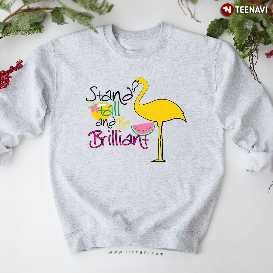 Stand Tall And Be Brilliant Cool Flamingo Sweatshirt