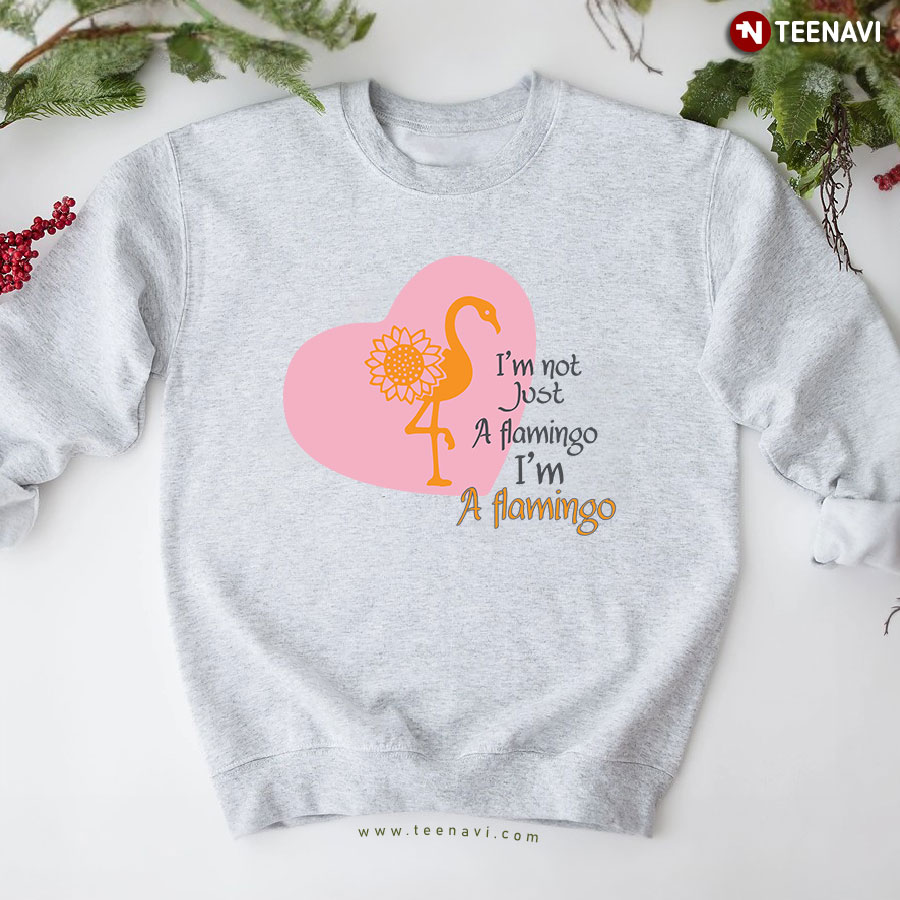 I'm Not Just A Flamingo I'm A Flamingo Sunflower Heart Sweatshirt