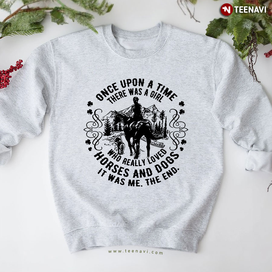 Once Upon A Time There Was A Girl Who Really Loved Horses And Dogs Animal Lover Sweatshirt
