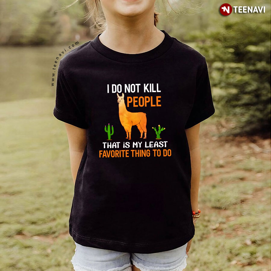 I Do Not Kill People That Is My Least Favorite Thing To Do Alpaca T-Shirt