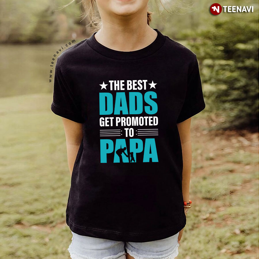 The Best Dads Get Promoted Papa Father's Day T-Shirt