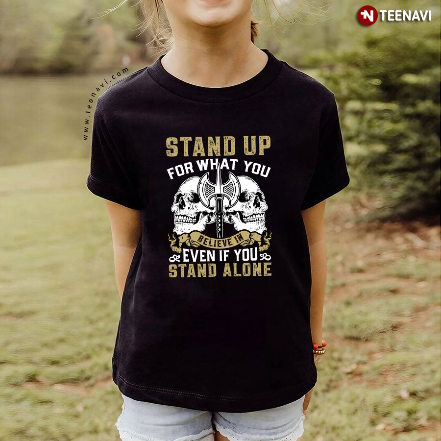 Stand Up For What You Believe In Even If You Stand Alone Skull Viking T-Shirt