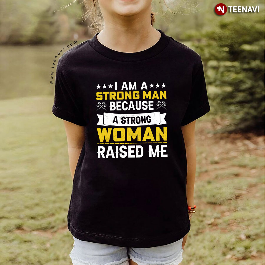 I Am A Strong Man Because A Strong Woman Raised Me Viking T-Shirt