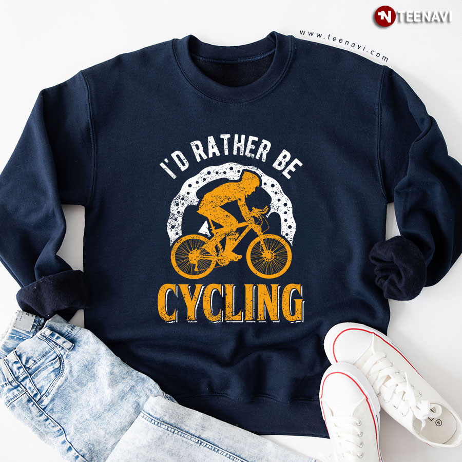 I'd Rather Be Cycling Cyclist Riding Bike Sweatshirt