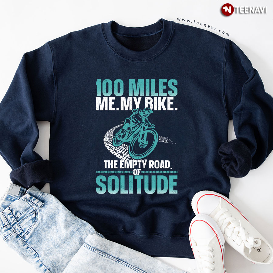 100 Miles Me My Bike The Empty Road Of Solitude Cycling Sweatshirt
