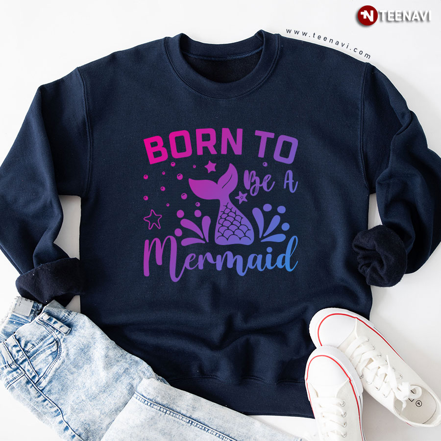 Born To Be A Mermaid Sweatshirt