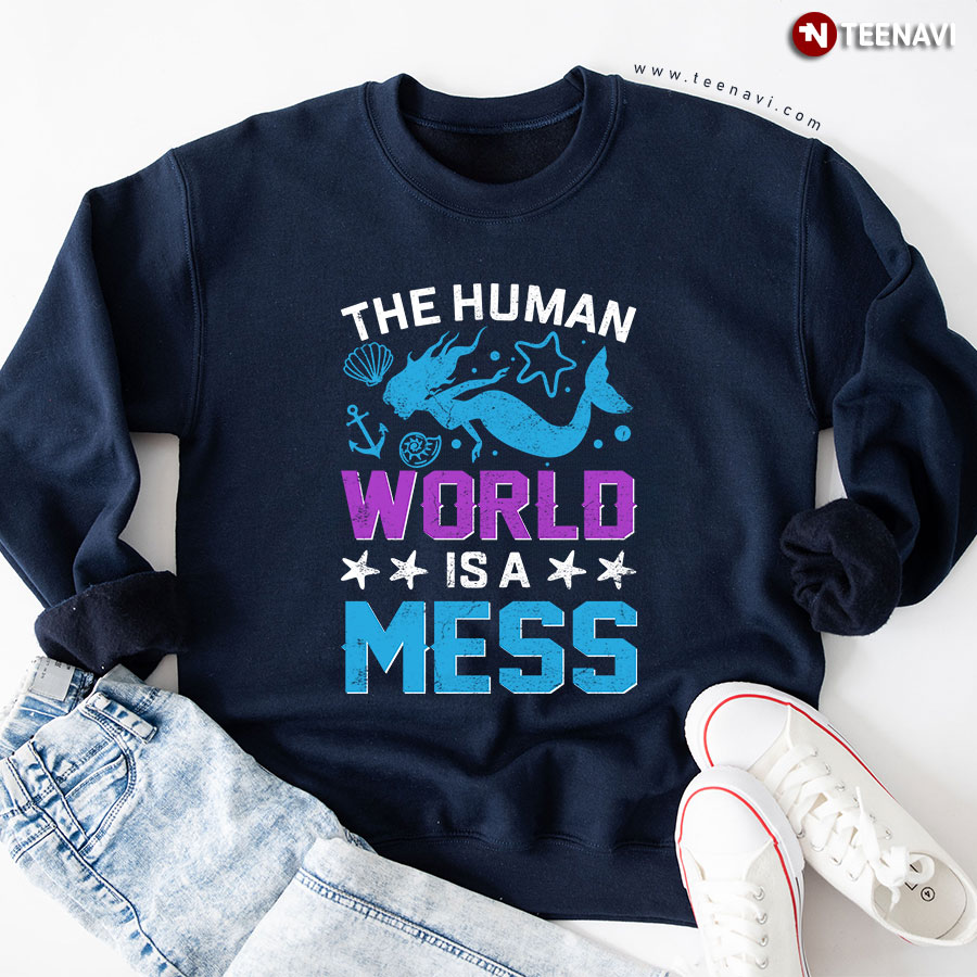 The Human World Is A Mess Mermaid Sweatshirt