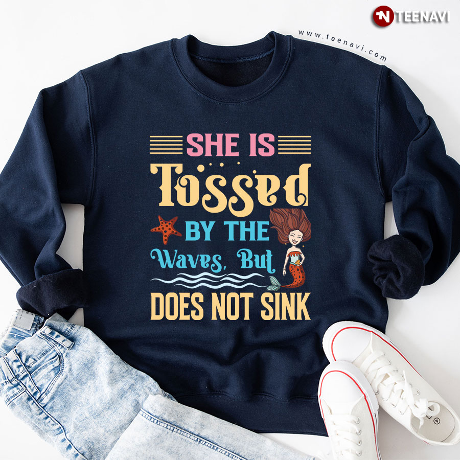 She Is Tossed By The Waves But Does Not Sink Mermaid Sweatshirt
