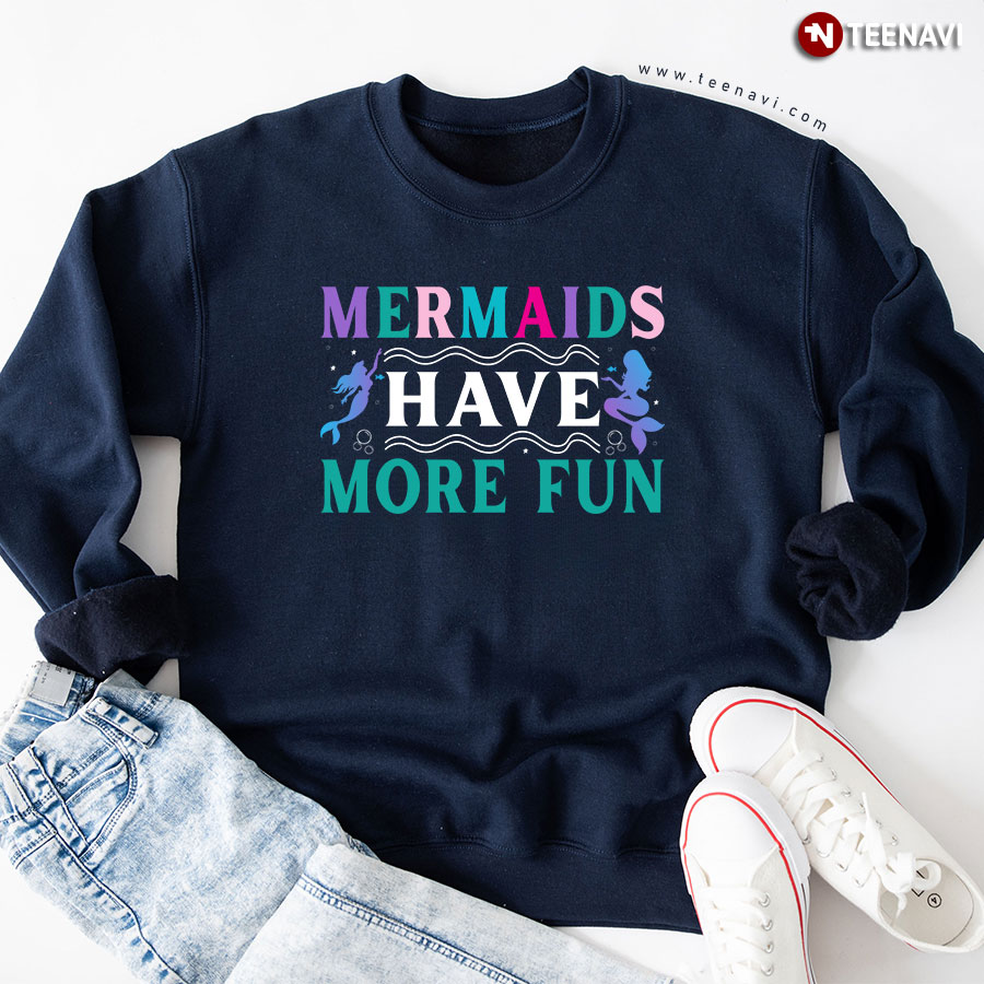 Mermaids Have More Fun Sea Vibes Sweatshirt