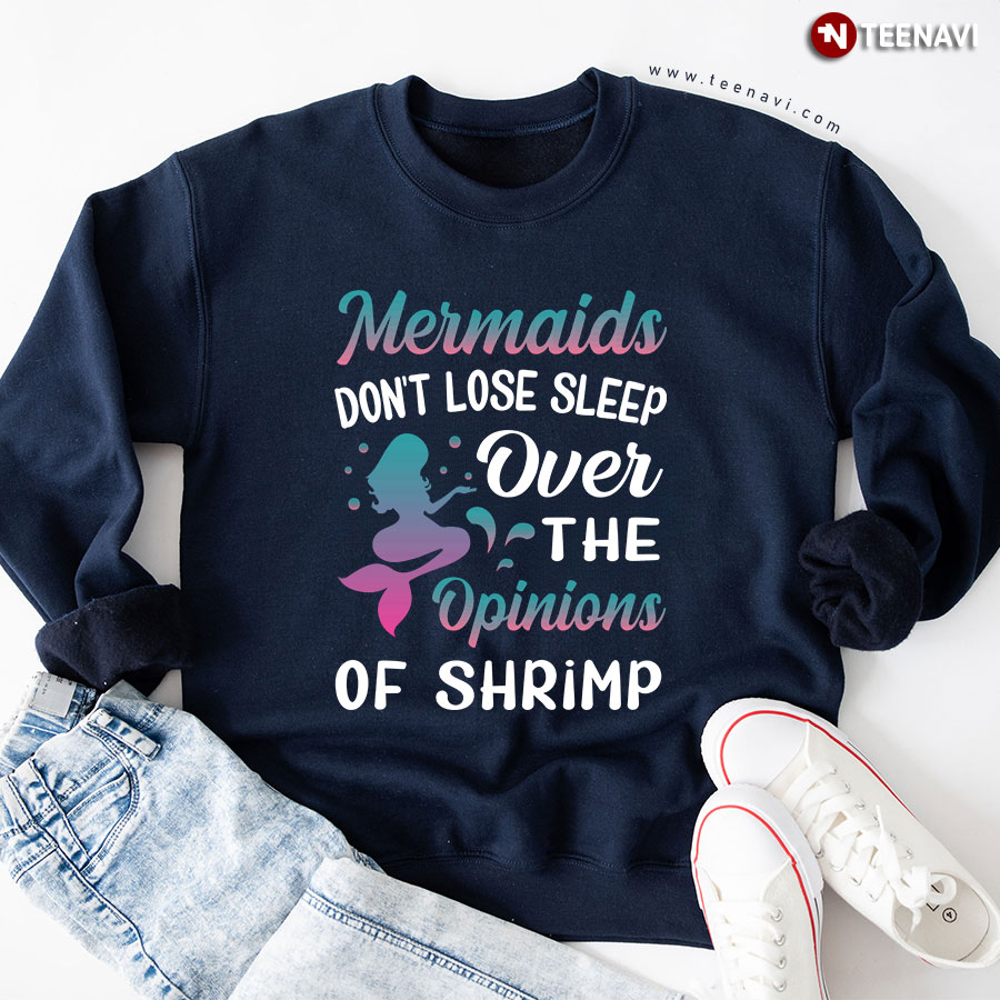 Mermaids Don't Lose Sleep Over The Opinions Of Shrimp Sweatshirt