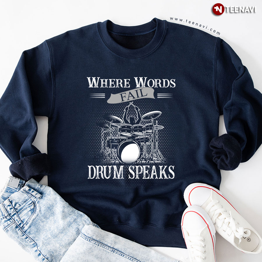 Where Words Fail Drum Speaks Drummer Drumset Music Lover Sweatshirt