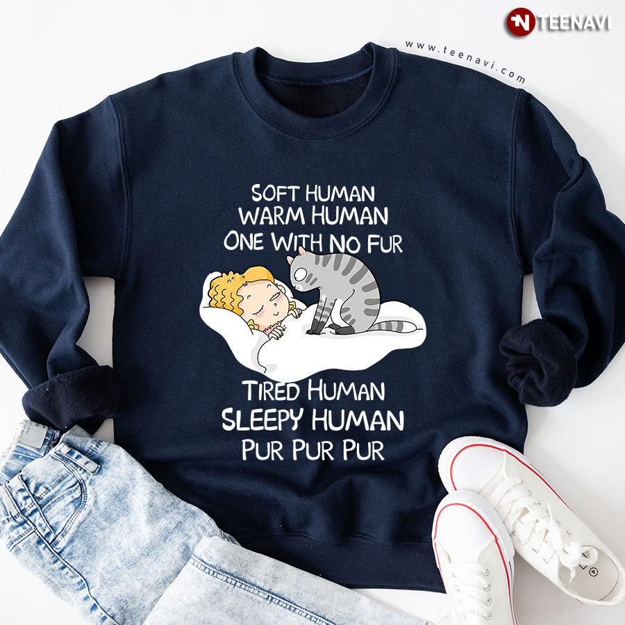 Soft Human Warm Human One With No Fur Tired Human Sleepy Human Pur Pur Pur Girl Cat Lover Sweatshirt