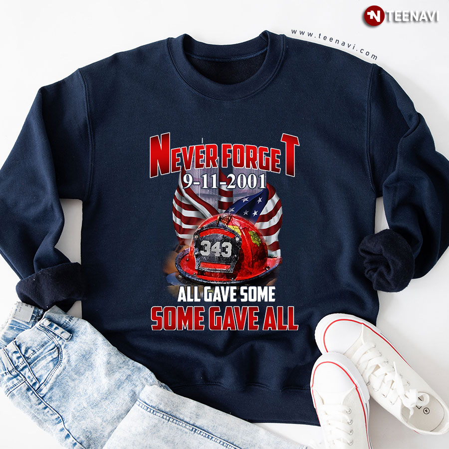 Never Forget 9-11-2001 All Gave Some Some Gave All American Firefighter Sweatshirt