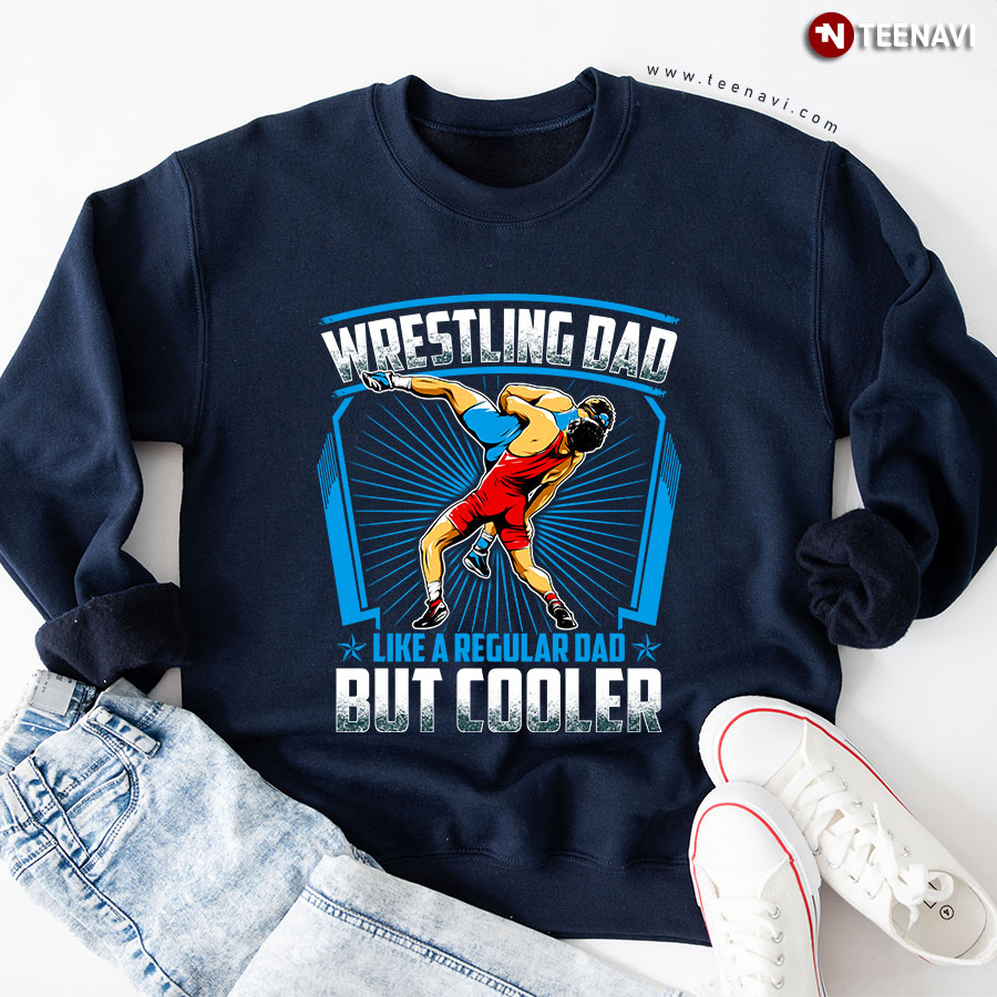 Wrestling Dad Like A Regular Dad But Cooler Sweatshirt