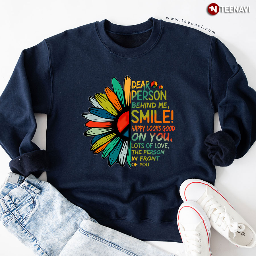 Dear Person Behind Me Smile Happy Looks Good On You Lots Of Love The Person In Front Of You Daisy Sweatshirt