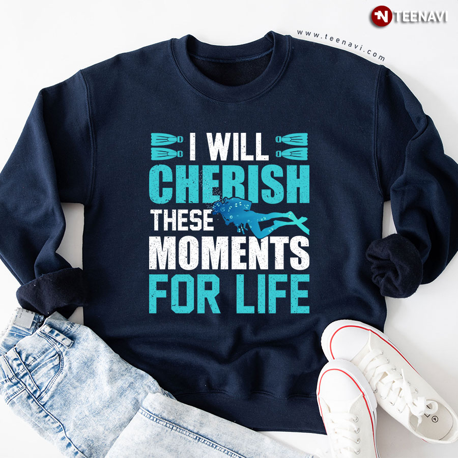 I Will Cherish These Moments For Life Scuba Diving Sweatshirt