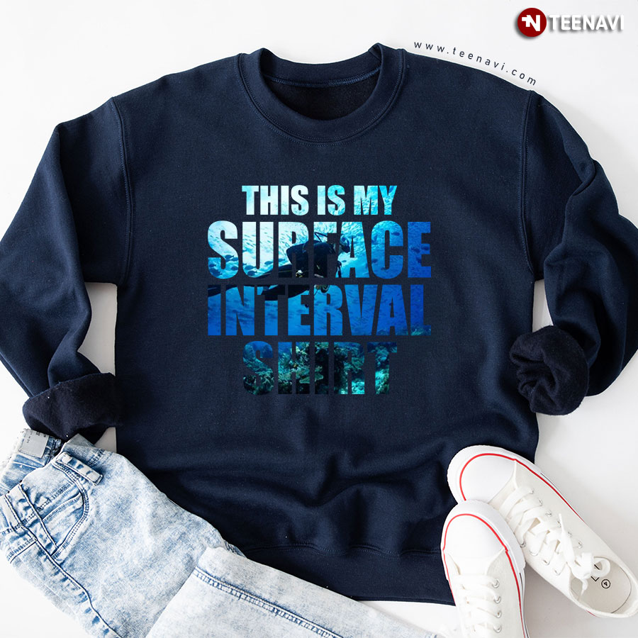 This Is My Surface Interval Shirt Scuba Diver Sweatshirt